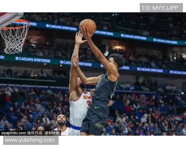 鹈鹕与尼克斯激战正酣球迷期待精彩对决与绝妙表现